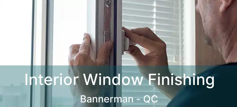  Interior Window Finishing Bannerman - QC
