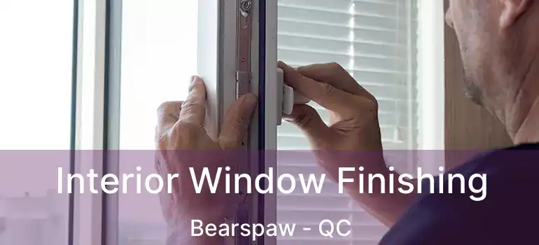  Interior Window Finishing Bearspaw - QC