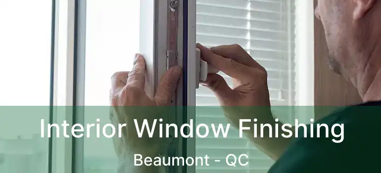  Interior Window Finishing Beaumont - QC