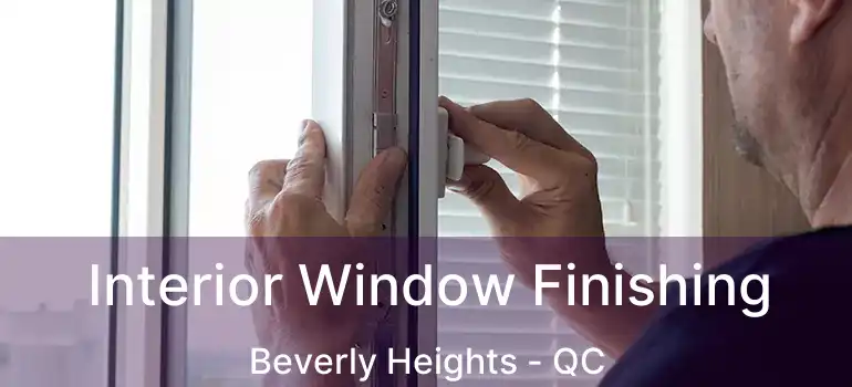  Interior Window Finishing Beverly Heights - QC