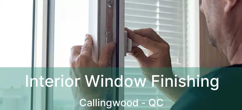  Interior Window Finishing Callingwood - QC
