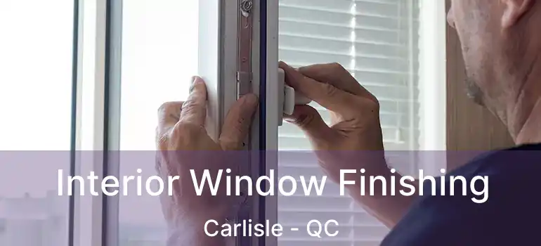  Interior Window Finishing Carlisle - QC