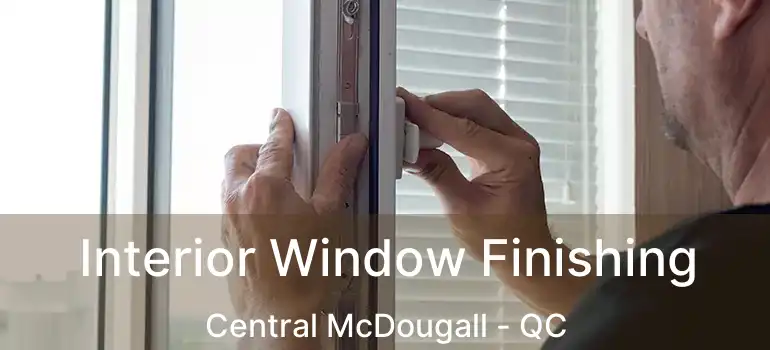  Interior Window Finishing Central McDougall - QC