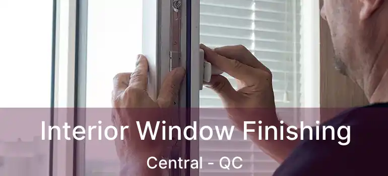  Interior Window Finishing Central - QC