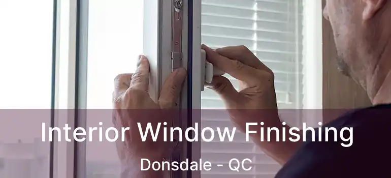  Interior Window Finishing Donsdale - QC