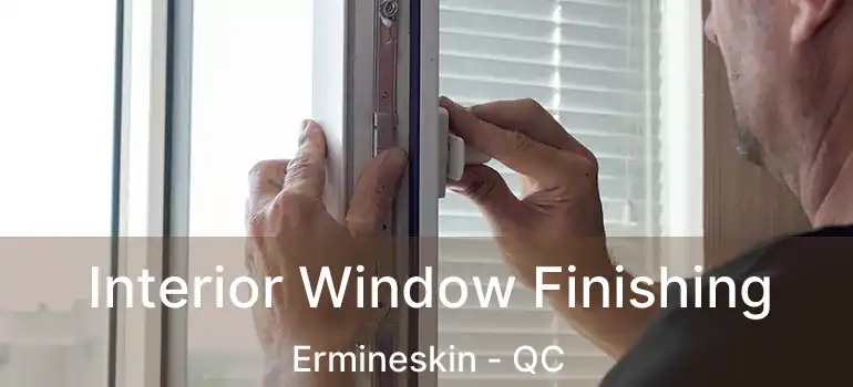  Interior Window Finishing Ermineskin - QC