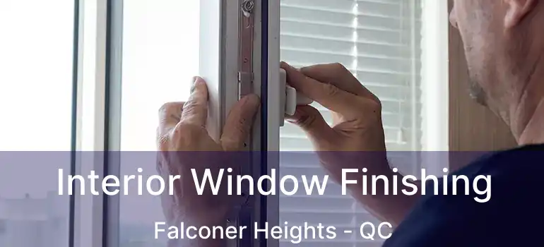  Interior Window Finishing Falconer Heights - QC