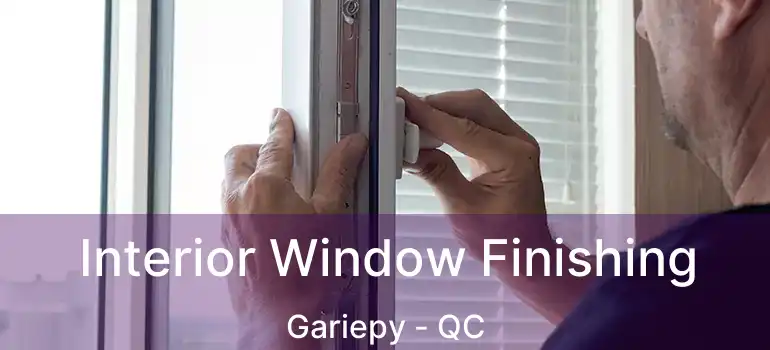  Interior Window Finishing Gariepy - QC