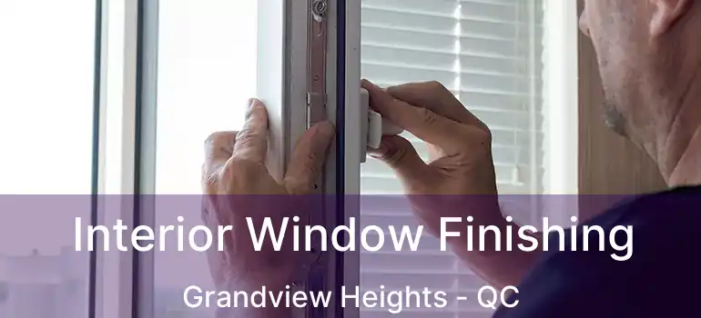  Interior Window Finishing Grandview Heights - QC