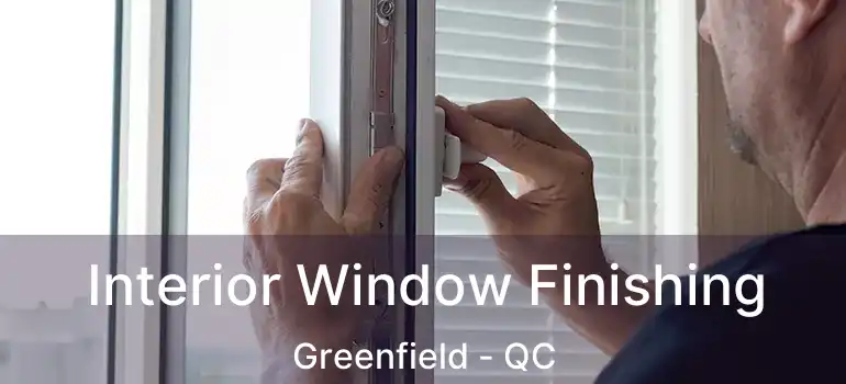  Interior Window Finishing Greenfield - QC