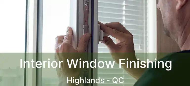  Interior Window Finishing Highlands - QC