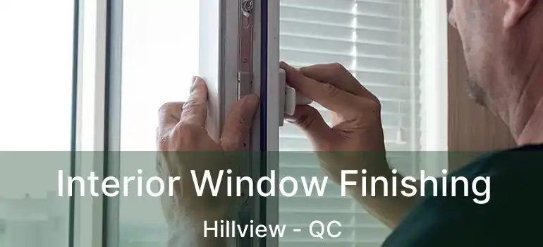  Interior Window Finishing Hillview - QC