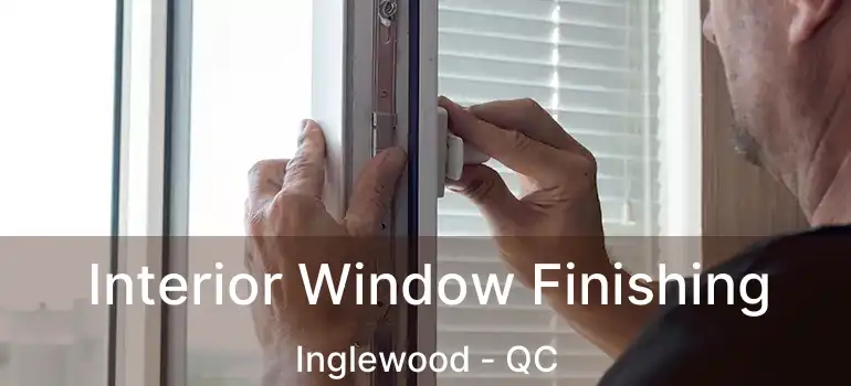  Interior Window Finishing Inglewood - QC