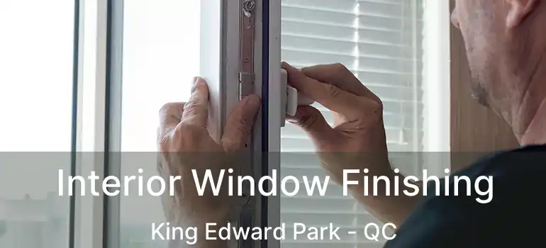  Interior Window Finishing King Edward Park - QC