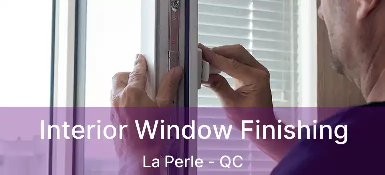  Interior Window Finishing La Perle - QC