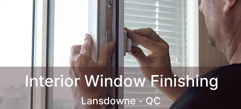 Interior Window Finishing Lansdowne - QC