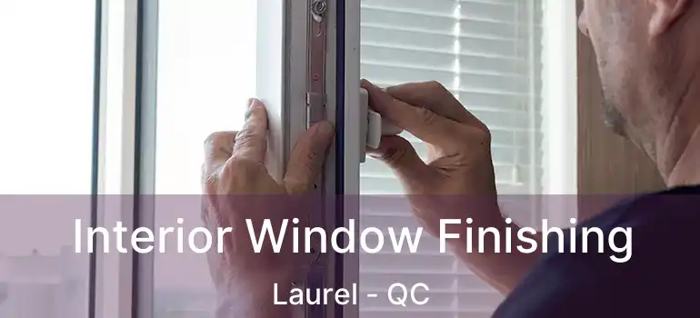  Interior Window Finishing Laurel - QC
