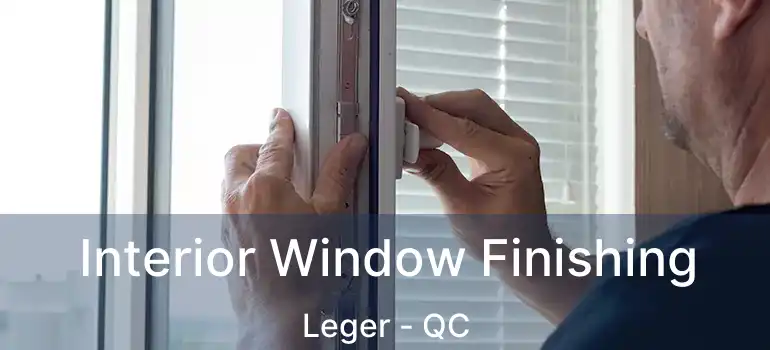  Interior Window Finishing Leger - QC