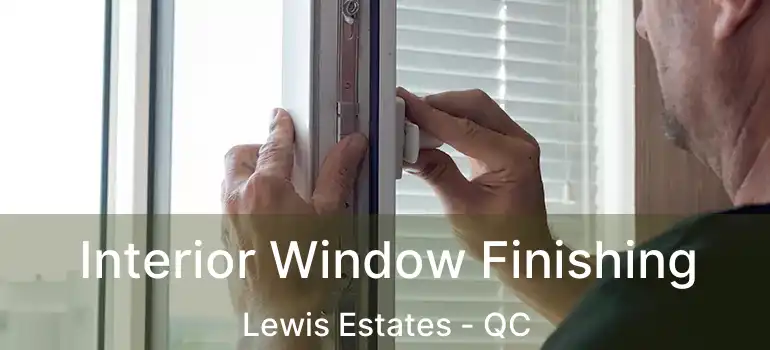  Interior Window Finishing Lewis Estates - QC