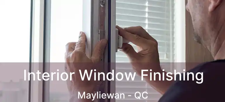  Interior Window Finishing Mayliewan - QC