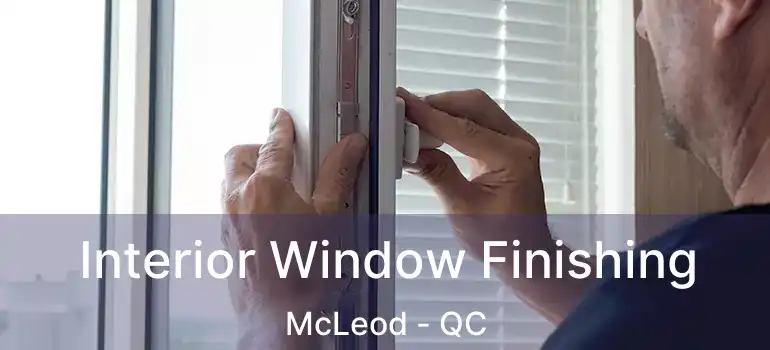  Interior Window Finishing McLeod - QC