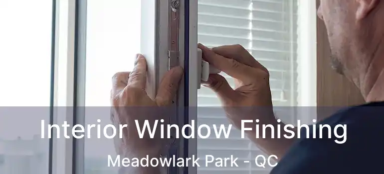  Interior Window Finishing Meadowlark Park - QC