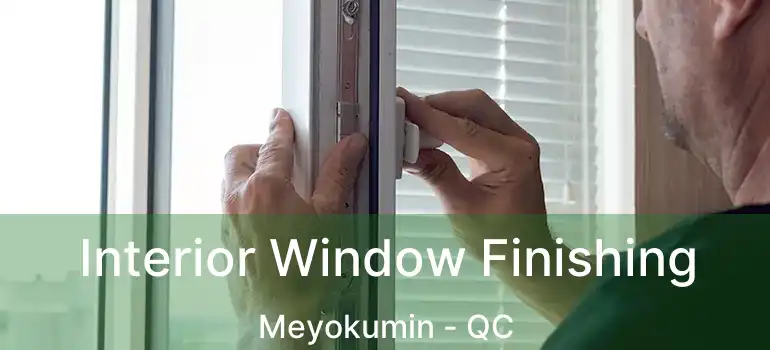  Interior Window Finishing Meyokumin - QC