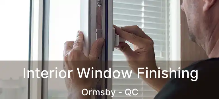  Interior Window Finishing Ormsby - QC
