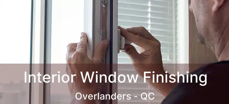  Interior Window Finishing Overlanders - QC