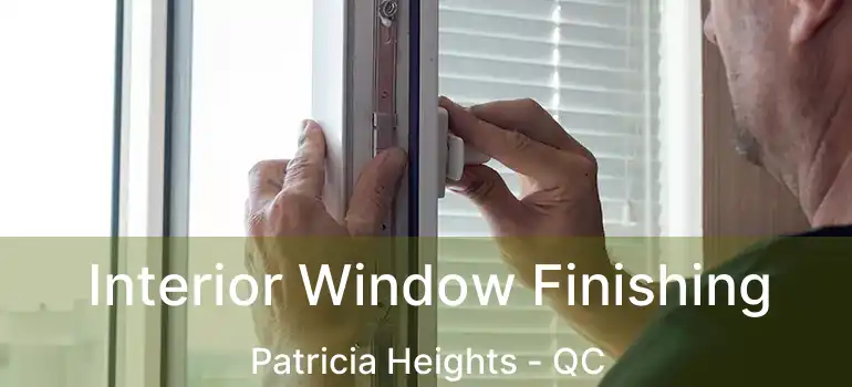  Interior Window Finishing Patricia Heights - QC