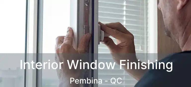  Interior Window Finishing Pembina - QC