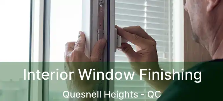  Interior Window Finishing Quesnell Heights - QC