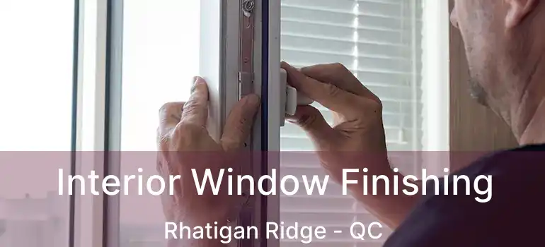  Interior Window Finishing Rhatigan Ridge - QC