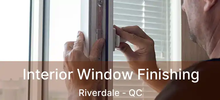 Interior Window Finishing Riverdale - QC