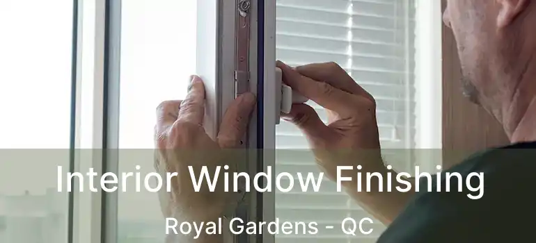  Interior Window Finishing Royal Gardens - QC
