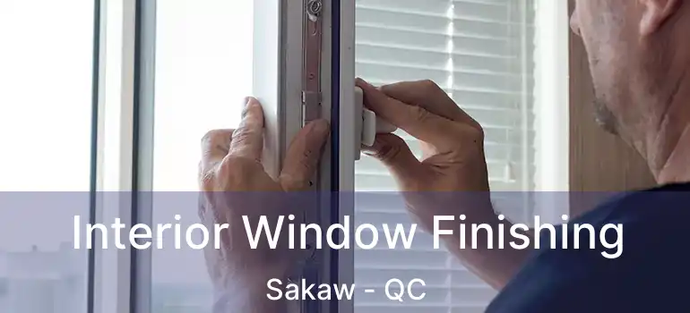  Interior Window Finishing Sakaw - QC