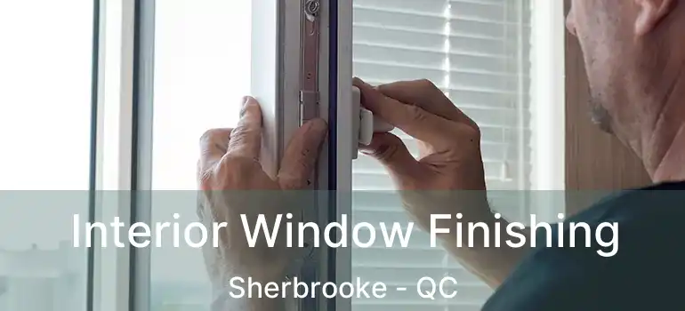  Interior Window Finishing Sherbrooke - QC