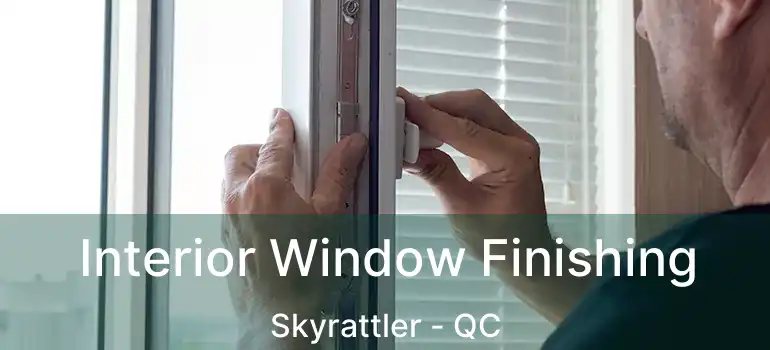  Interior Window Finishing Skyrattler - QC
