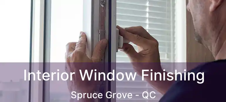  Interior Window Finishing Spruce Grove - QC