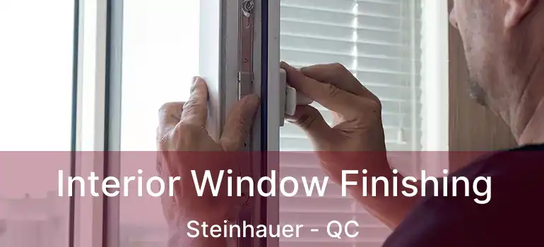  Interior Window Finishing Steinhauer - QC