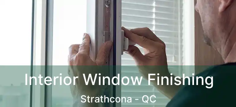  Interior Window Finishing Strathcona - QC