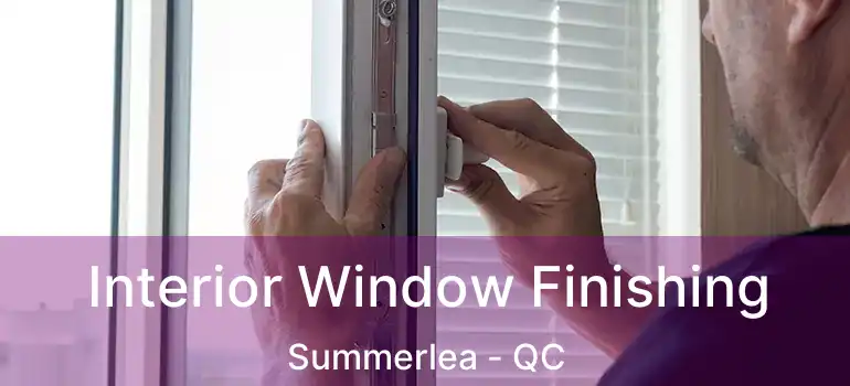  Interior Window Finishing Summerlea - QC