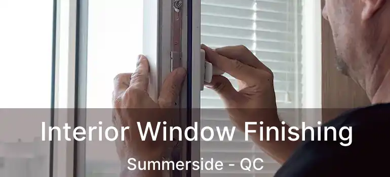  Interior Window Finishing Summerside - QC