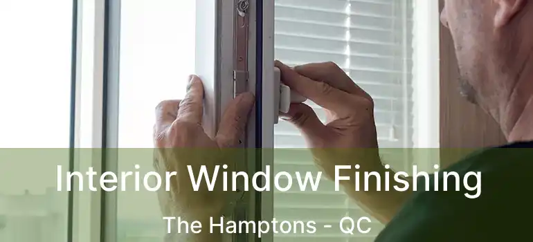  Interior Window Finishing The Hamptons - QC