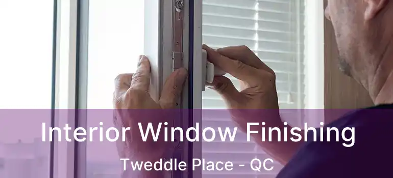  Interior Window Finishing Tweddle Place - QC