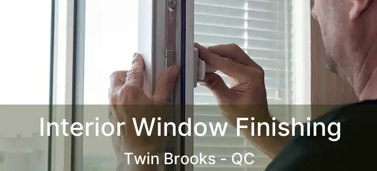  Interior Window Finishing Twin Brooks - QC