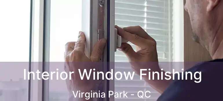  Interior Window Finishing Virginia Park - QC