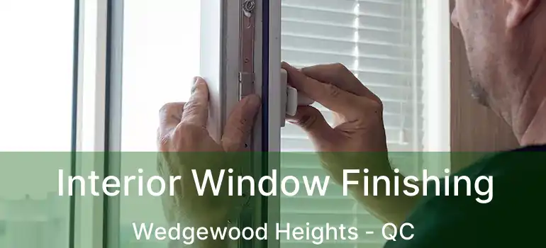  Interior Window Finishing Wedgewood Heights - QC