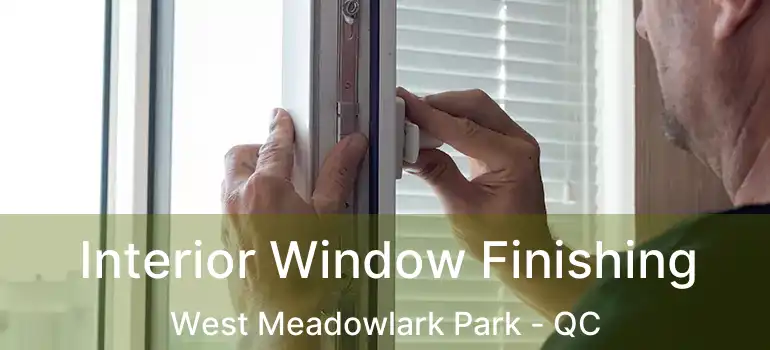  Interior Window Finishing West Meadowlark Park - QC
