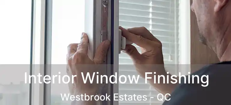  Interior Window Finishing Westbrook Estates - QC